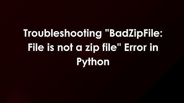 Troubleshooting "BadZipFile: File is not a zip file" Error in Python