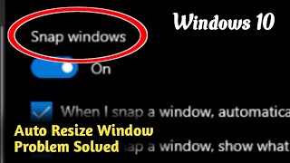 Fix Windows 10 Auto Resize Window Problem Solved