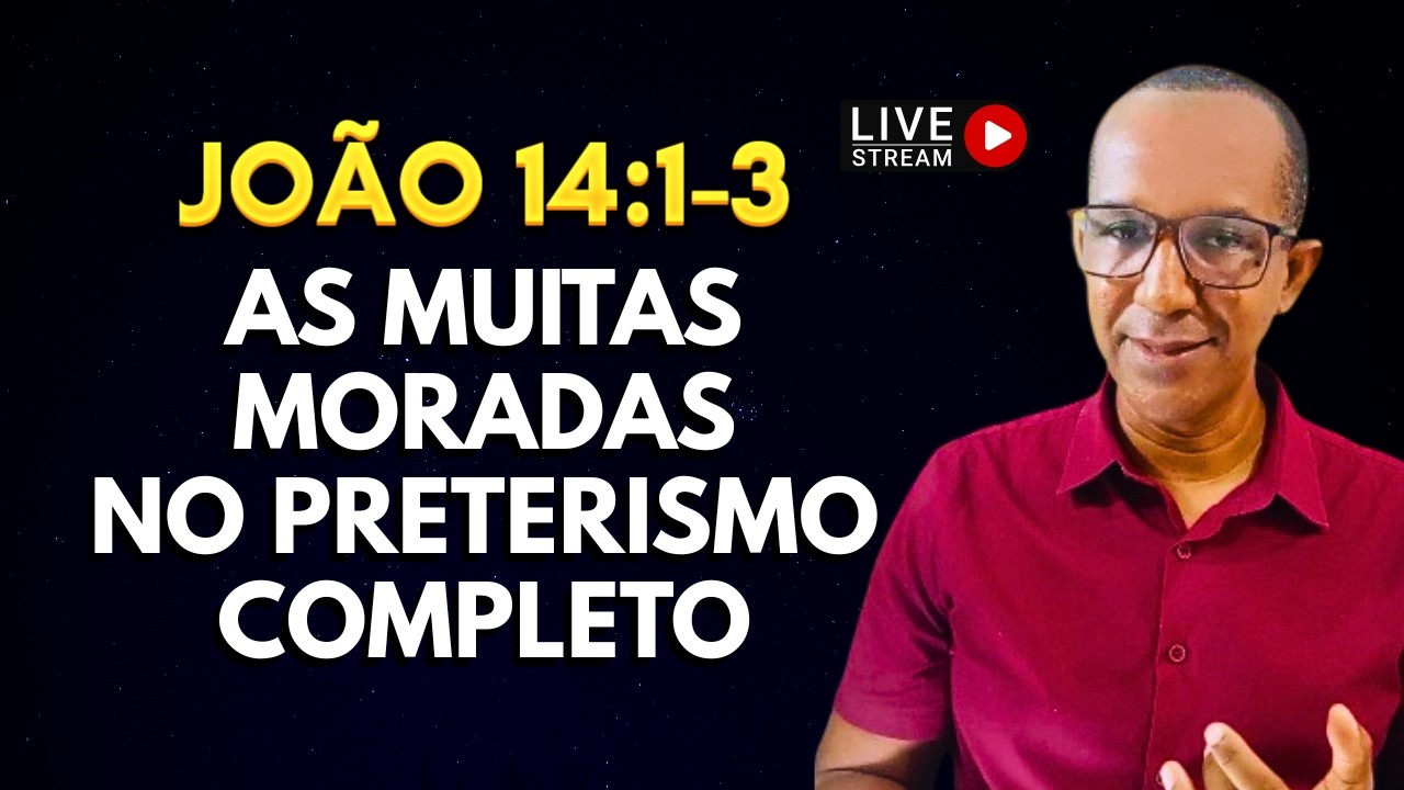 AS MUITAS MORADAS NO PRETERISMO COMPLETO! (JOÃO 14:1-3)