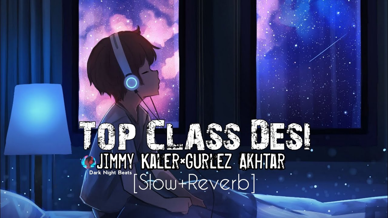 Top Class Desi Jimmy Kaler×Gurlez Akhtar [Slow+Reverb] use Headphones 🎧 ...