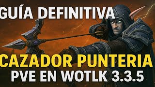 🎯 Guía DEFINITIVA del Cazador Puntería PvE en WotLK 3.3.5 - ¡PRECISIÓN MORTAL y DPS BESTIAL!