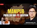 Manipur Unrest and Its Solution | Abhishek Dubey Sir Rodha