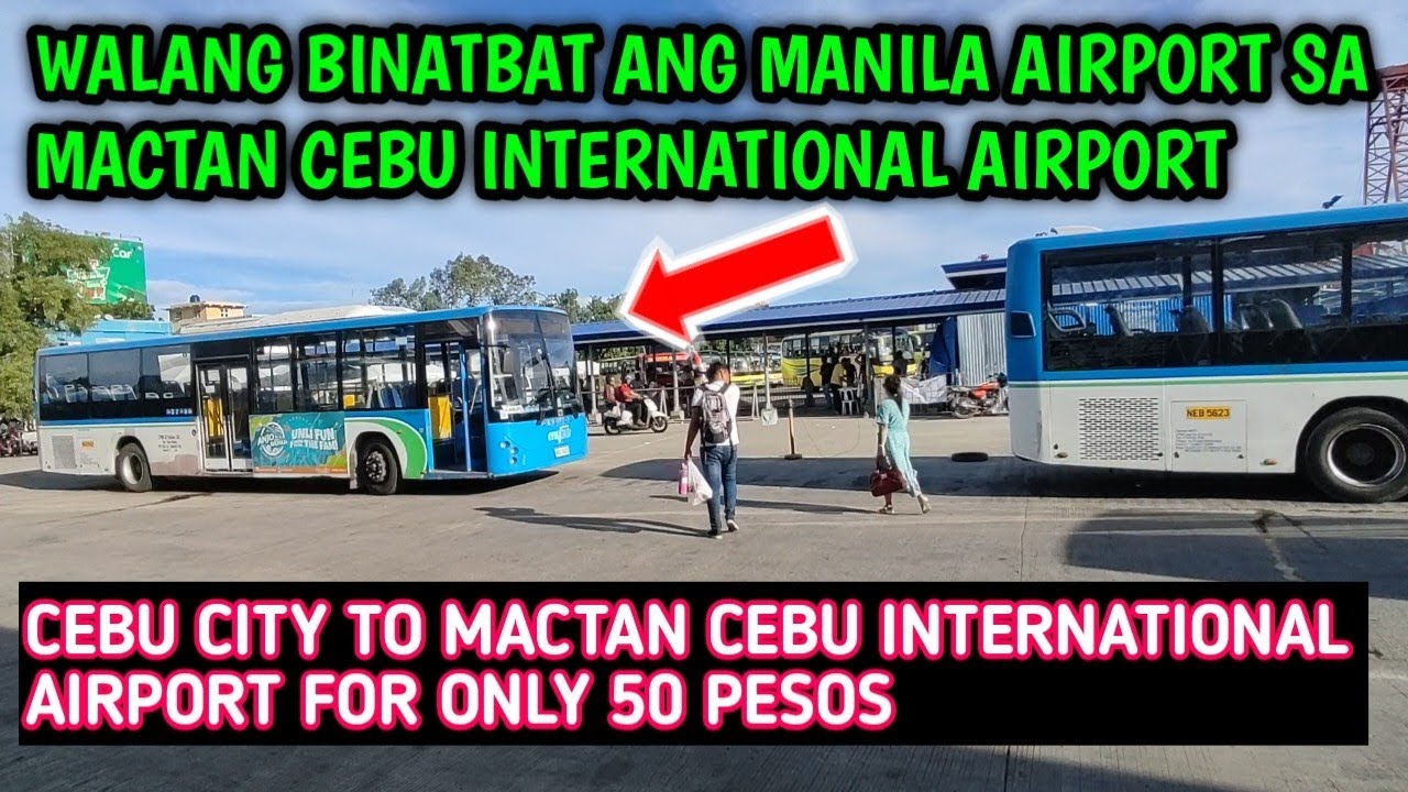 PAANO AT SAAN MAKASAKAY NG BUS PAPUNTANG MACTAN CEBU INTERNATIONAL AIRPORT? AT MAGKANO PAMASAHE?