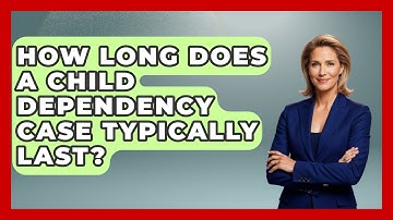 How Long Does A Child Dependency Case Typically Last? - Mind Over Substance