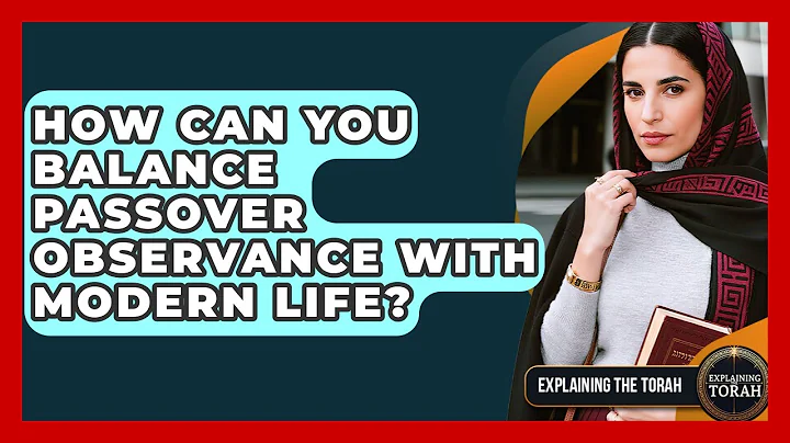 How Can You Balance Passover Observance With Modern Life? - Explaining The Torah