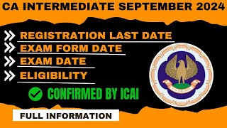 CA Intermediate September 2024 Eligibility,Exam Date,Exam Form Date,Reg last date Confirmed by ICAI