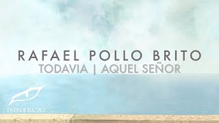 Rafael Pollo Brito - Todavía | Aquel Señor [Manzanero] chords