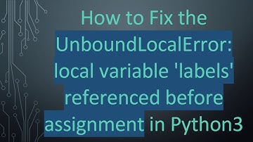 How to Fix the UnboundLocalError: local variable 