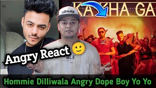 Yo Yo Honey Singh Ka kha ga Song Angry Hommie Dilliwala Reaction Channels n Dope Boy