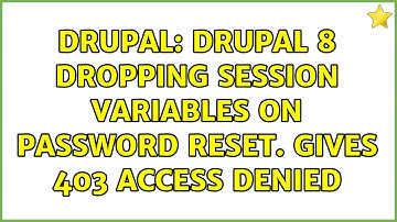Drupal: Drupal 8 dropping session variables on password reset. Gives 403 Access Denied
