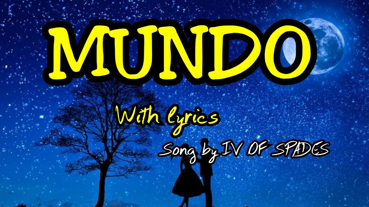 Mundo Song Singer MUNDO~Lyrics, Song by IV OF SPADES - YouTube