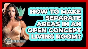 How To Make Separate Areas In An Open Concept Living Room? - Style Your Decor