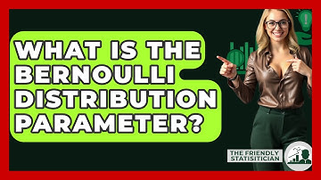 What Is The Bernoulli Distribution Parameter? - The Friendly Statistician