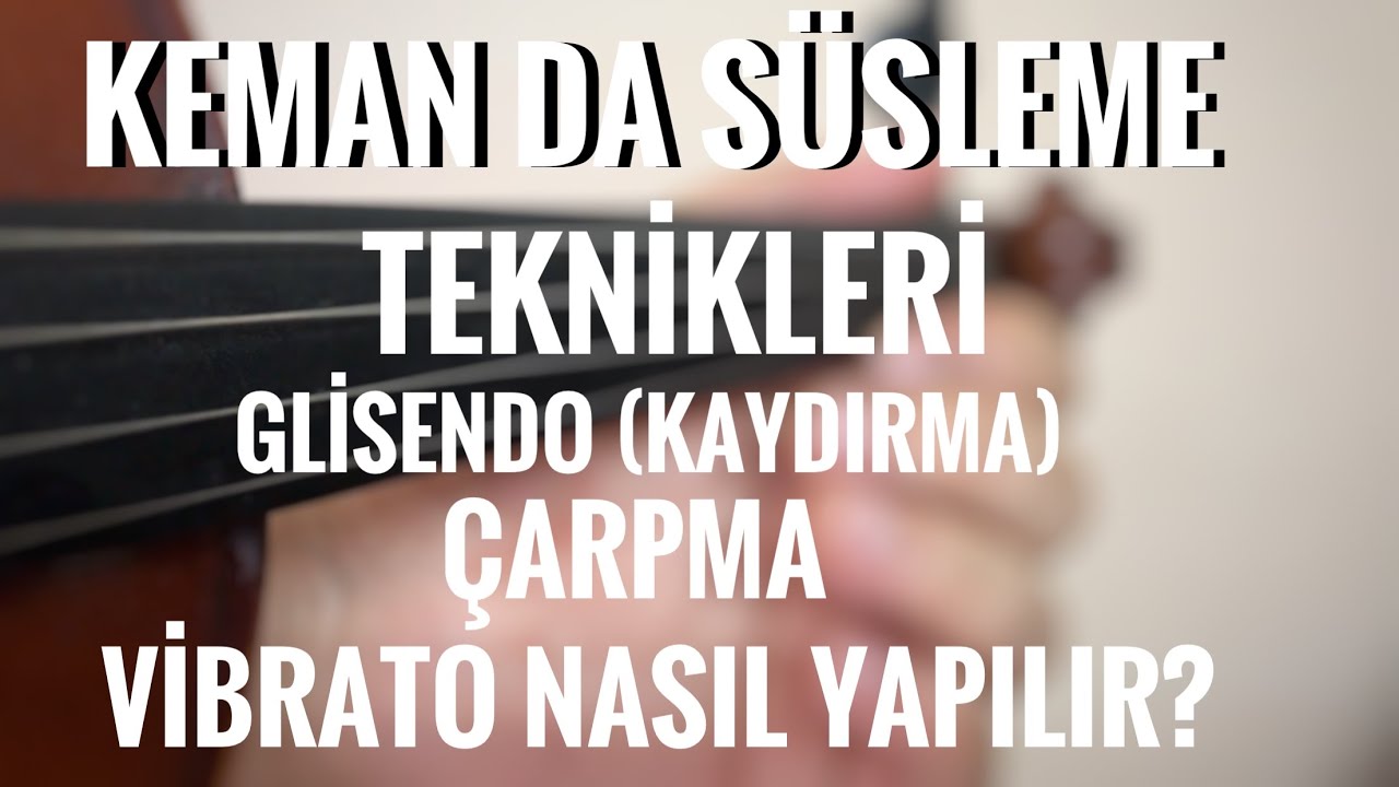 Kemanda Süsleme Teknikleri | Glisendo (Kaydırma) | Çarpma | Vibrato (Titretme) Nasıl Yapılır -Violin