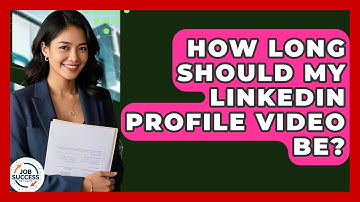 How Long Should My LinkedIn Profile Video Be? - Job Success Network