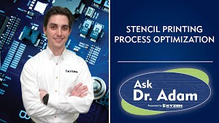 Ask Dr. Adam: How to Optimize a Stencil Printing Process