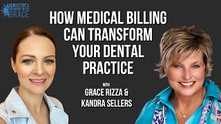 How Medical Billing Can Transform Your Dental Practice | Grace Rizza & Kandra Sellers