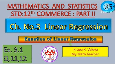3.Linear Regression.Class12th Commerce New Syllabus 2020. Ex.3.1 (Q.11,12) Krupa Vaidya