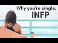 INFP: 10 Reasons Why You're Still Single