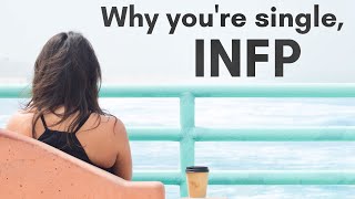 INFP: 10 Reasons Why You're Still Single