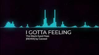 I GOTTA FEELING - The Black Eyed Peas [REMIX]
