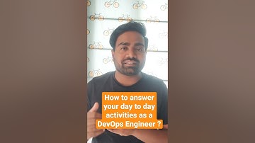 How to answer your day to day activities as a DevOps Engineer ?