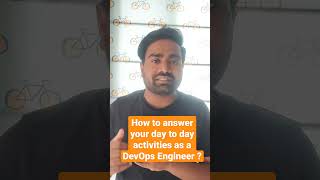 How to answer your day to day activities as a DevOps Engineer ?