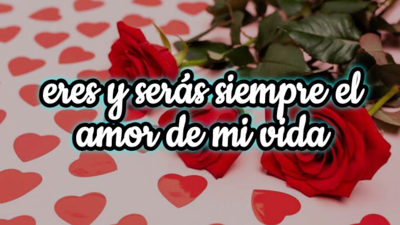Mi amor tu siempre serás el amor de mi vida ️ vídeos de amor - YouTube