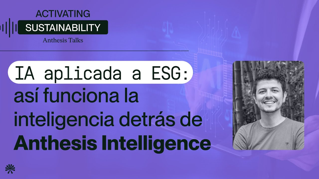 Inteligencia artificial aplicada a la sostenibilidad. Las nuevas capacidades de Anthesis para ESG