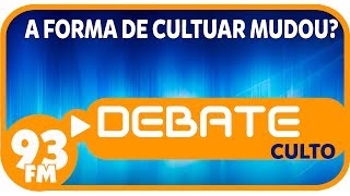 Culto - A forma de cultuar mudou - Debate 93 - 26/03/2020