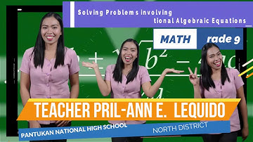 MATH 9: Solving Problems Involving Quadratic & Rational Algebraic Equations by Teacher Pril-Ann