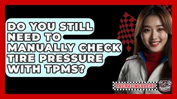 Do You Still Need To Manually Check Tire Pressure With TPMS? - The Racing Xpert