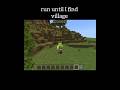 Run until I find village!