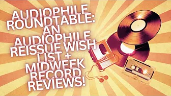 Live Audiophile Roundtable: What's on our AUDIOPHILE REISSUE WISHLIST? + midweek record reviews!