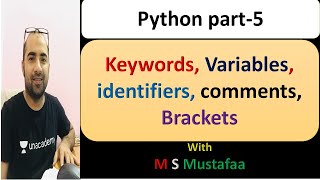Python Introduction by M S Mustafaa (5)- Keywords, Variables, identifiers, comments, Brackets
