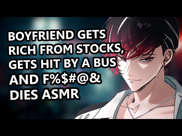 Boyfriend Gets Rich From Stocks, Gets Hit By a Bus And F%＄#@& Dies ASMRのサムネイル