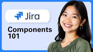 Learn How And When To Use Components In Jira | Jira Components 101