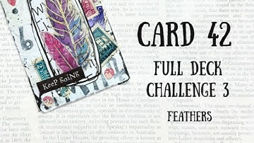 Full Deck Challenge 3 | Card 42 | Feathers