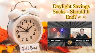 Daylight Savings Sucks - Should It End? (Ep 96)