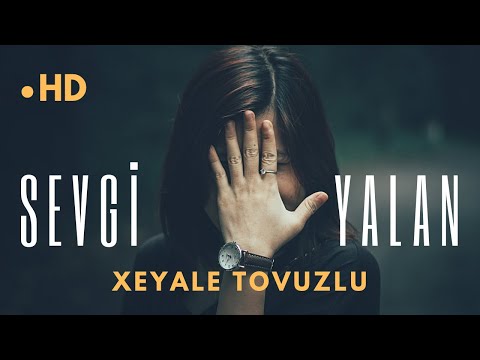 Xeyale Tovuzlu — Sevgi Yalan ( Yeni Klip 2021 )