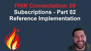 FHIR Connectathon 29, Subscriptions: Part 2 - Reference Implementation