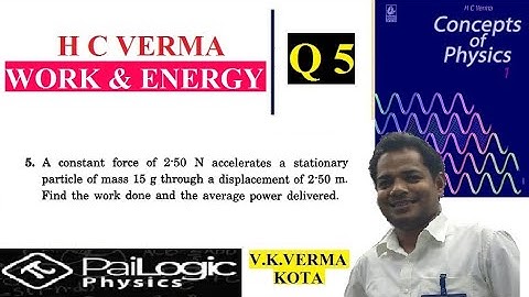 H C VERMA | WORK & ENERGY |CHAPTER 8 Q5.A constant force of 2.50 N accelerates a stationary particle