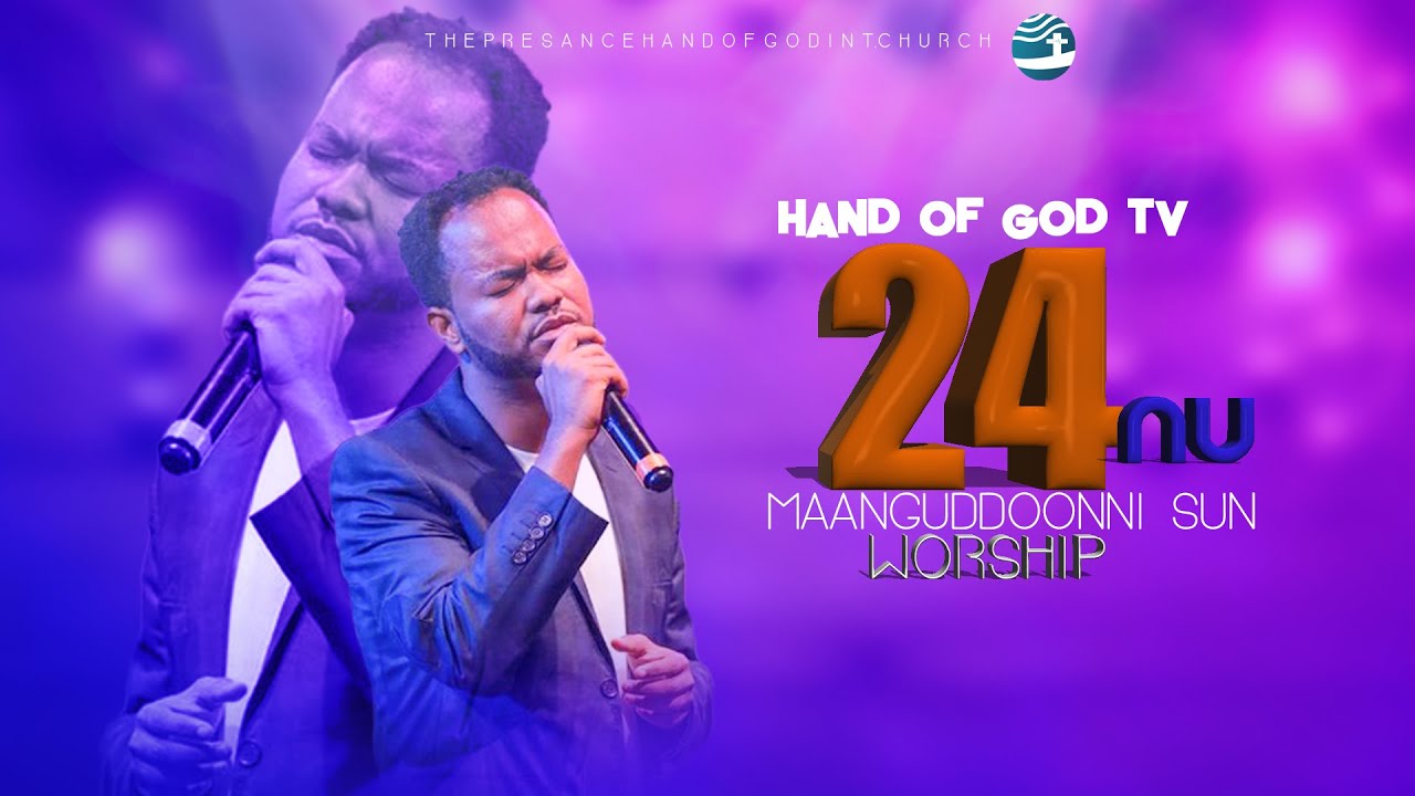 24NU MAANGUDDOONNI SUN|WAAQEFFANNAA ADDAA|FAARFATAA AMAANU'EEL SARBEESSAA|TV HAND OF GOD|