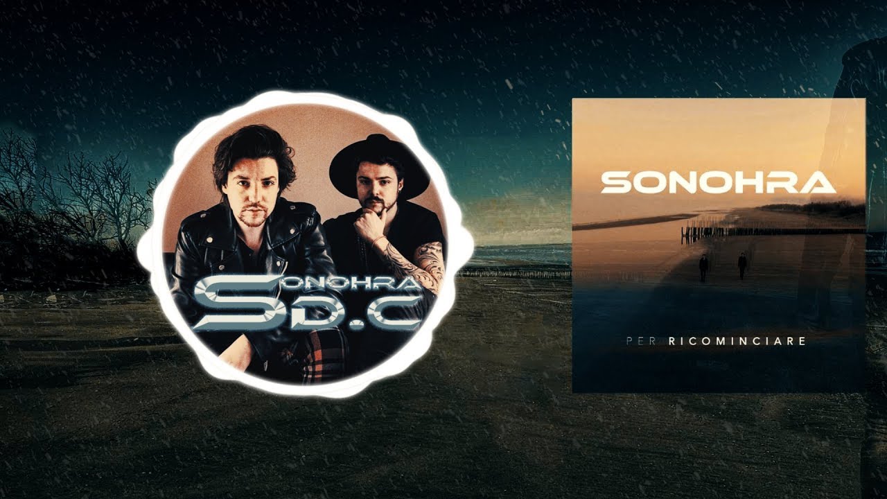 Per Ricominciare Sonohra Youtube per ricominciare sonohra