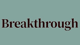 Breakthrough Meaning and Definition