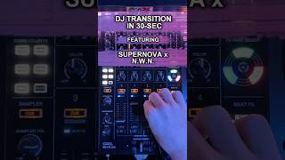 How to DJ Transition in 30-Sec: Supernova and N.W.N.