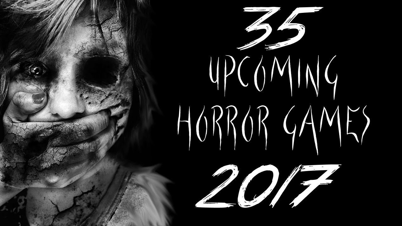35 HORROR GAMES 2017 | ULTIMATE LIST OF UPCOMING HORROR GAMES 2017
