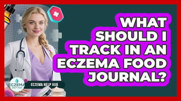 What Should I Track in an Eczema Food Journal?