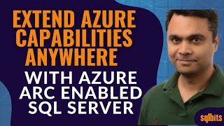 Extend Azure capabilities anywhere with Azure Arc enabled SQL Server