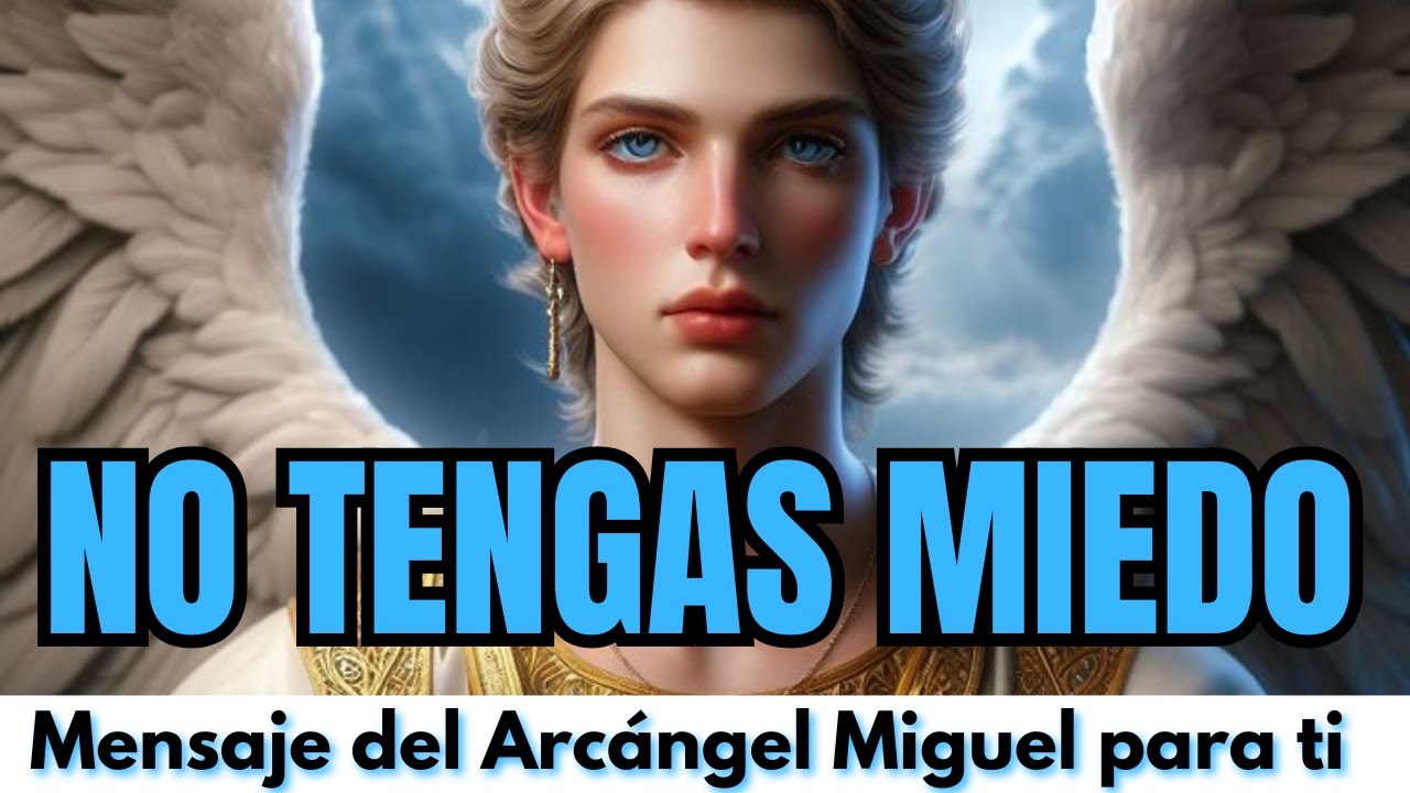 💫 MENSAJE DEL ARCÁNGEL MIGUEL PARA TI HOY 💌 NO TENGAS MIEDO 💙Diana ...